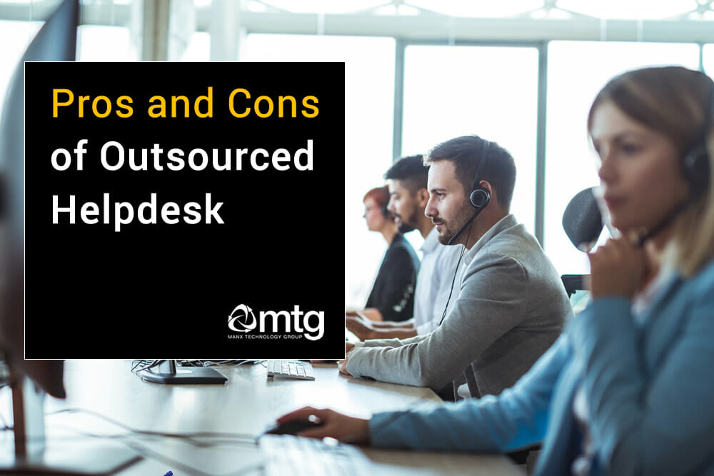 Outsourced Helpdesk Pros And Cons Manx Technology Group